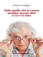 tutto quello che la nonna avrebbe dovuto dirti (e non ti ha detto) (ebook)-9788864310473 tutto quello che la nonna avrebbe dovuto dirti (e non ti ha detto) (ebook)-9788864310473