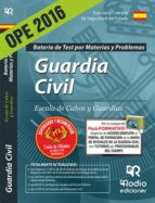 GUARDIA CIVIL. ESCALA DE CABOS Y GUARDIAS. BATERÍA DE TEST POR MATERIAS Y PROBLEMAS (ED. 2016) (3ª ED.)