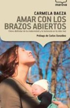 amar con los brazos abiertos-carmela baeza-9788426904683 amar con los brazos abiertos-carmela baeza-9788426904683