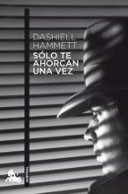 solo te ahorcan una vez-dashiell hammett-9788432248283 solo te ahorcan una vez-dashiell hammett-9788432248283