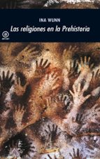 las religiones en la prehistoria-ina wunn-9788446027683 las religiones en la prehistoria-ina wunn-9788446027683
