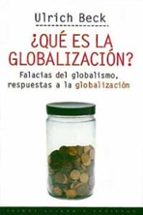 ¿que es la globalizacion?: falacias del globalismo, respuestas a la globalizacion-ulrich beck-9788449305283 ¿que es la globalizacion?: falacias del globalismo, respuestas a la globalizacion-ulrich beck-9788449305283