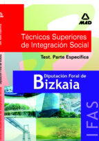TEST TECNICOS SUPERIORES DE INTEGRACION SOCIAL DE LA DIPUTACION F ORAL DE BIZKAIA: PARTE ESPECIFICA