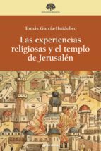 las experiencias religiosas y el templo de jerusalén (ebook)-tomas garcia-huidobro rivas-9788490731383 las experiencias religiosas y el templo de jerusalén (ebook)-tomas garcia-huidobro rivas-9788490731383