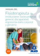 MANUAL DEL FISIOTERAPEUTA DE INSTITUCIONES SOCIOSANITARIAS: GENERAL, DISCAPACIDAD, ERGONOMÍA-DAÑO CORPORAL Y GERIATRÍA