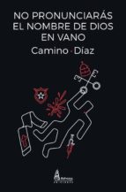 no pronunciarás el nombre de dios en vano-camino díaz-9788494829383 no pronunciarás el nombre de dios en vano-camino díaz-9788494829383