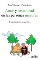amor y sexualidad en las personas mayores: transgresiones y secre tos-ana vasquez bronfman-9788497845083 amor y sexualidad en las personas mayores: transgresiones y secre tos-ana vasquez bronfman-9788497845083