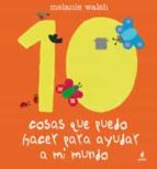 10 cosas que puedo hacer para ayudar a mi mundo-melanie walsh-9788498671483 10 cosas que puedo hacer para ayudar a mi mundo-melanie walsh-9788498671483