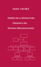 diseño de la estructura orgánica del sistema organizacional (ebook)-hugo valdez-9788740413083 diseño de la estructura orgánica del sistema organizacional (ebook)-hugo valdez-9788740413083