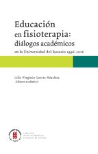 educación en fisioterapia: diálogos académicos en la universidad del rosario, 1996-2016 (ebook)-9789587388183 educación en fisioterapia: diálogos académicos en la universidad del rosario, 1996-2016 (ebook)-9789587388183