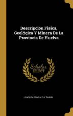 DESCRIPCIÓN FISICA, GEOLÓGICA Y MINERA DE LA PROVINCIA DE HUELVA