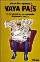 vaya pais: como nos ven los corresponsales de prensa extranjera-werner herzog-9788403096493 vaya pais: como nos ven los corresponsales de prensa extranjera-werner herzog-9788403096493