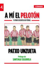 a mí el pelotón (ebook)-patxo unzueta-9788415242093 a mí el pelotón (ebook)-patxo unzueta-9788415242093