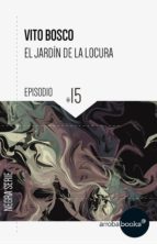 el jardín de la locura: episodio 15 (ebook)-vito bosco-9788416530793 el jardín de la locura: episodio 15 (ebook)-vito bosco-9788416530793
