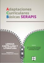 lengua castellana y literatura (equivalente a iniciacion a educacion primaria). adaptaciones curriculares basicas serapis-jose luis galve manzano-carmen hernandez-ranera solomando-9788416941193 lengua castellana y literatura (equivalente a iniciacion a educacion primaria). adaptaciones curriculares basicas serapis-jose luis galve manzano-carmen hernandez-ranera solomando-9788416941193