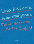 una historia de las imágenes-david hockney-martin gayford-9788417151393 una historia de las imágenes-david hockney-martin gayford-9788417151393