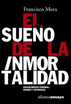 el sueño de la inmortalidad: envejecimiento cerebral, dogmas y es peranzas-francisco mora-9788420639093 el sueño de la inmortalidad: envejecimiento cerebral, dogmas y es peranzas-francisco mora-9788420639093
