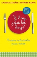 ¿y hoy, que les doy?: recetas saludables para niños-lourdes march-lourdes alcañiz-9788425342493 ¿y hoy, que les doy?: recetas saludables para niños-lourdes march-lourdes alcañiz-9788425342493