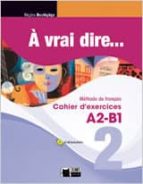 à Vrai dire 2 cahier d exercises a2-b1 + cd Descargar libros electrónicos gratis en línea gratis