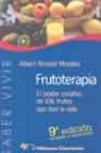 frutoterapia el poder curativo de 106 frutos que dan la vida (9ª ed.)-albert ronald morales-9788479544393 frutoterapia el poder curativo de 106 frutos que dan la vida (9ª ed.)-albert ronald morales-9788479544393