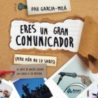 eres un gran comunicador (pero aún no lo sabes) (ebook)-pau garcia-mila pujol-9788497357593 eres un gran comunicador (pero aún no lo sabes) (ebook)-pau garcia-mila pujol-9788497357593