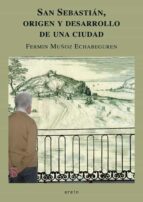 san sebastian, origen y desarrollo de una ciudad-fermin muñoz echabeguren-9788497466493 san sebastian, origen y desarrollo de una ciudad-fermin muñoz echabeguren-9788497466493