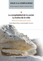 viaje a la complejidad 4 - la complejidad de lo social: la trama de la vida. nivel de integracion social-isabel sanfeliu-rafael alberto perez-9788499409993 viaje a la complejidad 4 - la complejidad de lo social: la trama de la vida. nivel de integracion social-isabel sanfeliu-rafael alberto perez-9788499409993
