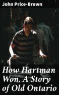 Descarga un libro de visitas gratis HOW HARTMAN WON. A STORY OF OLD ONTARIO
         (edición en inglés) CHM RTF de JOHN PRICE-BROWN