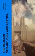 Descargar revistas de libros electrónicos THE RELIGION OF BABYLONIA AND ASSYRIA  (edición en inglés) de MORRIS JASTROW