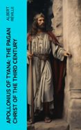 Descargar audiolibros en alemán gratis APOLLONIUS OF TYANA: THE PAGAN CHRIST OF THE THIRD CENTURY  (edición en inglés)