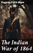 Descargas gratuitas de libros electrónicos de mobipocket THE INDIAN WAR OF 1864  (edición en inglés)