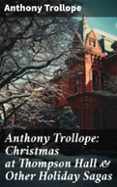 Descargar libro de ensayos gratis ANTHONY TROLLOPE: CHRISTMAS AT THOMPSON HALL & OTHER HOLIDAY SAGAS  (edición en inglés)