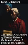 THE INCREDIBLE MEMOIRS OF HARRIET TUBMAN, THE FEMALE MOSES (2 BOOKS IN ONE EDITION)  (edición en inglés)