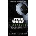 catalyst (star wars): a rogue one novel-james luceno-9781101967003 catalyst (star wars): a rogue one novel-james luceno-9781101967003