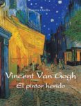 Descarga gratuita de audiolibros para iPod VINCENT VAN GOGH - EL PINTOR HERIDO PDF RTF FB2 de  VICTORIA CHARLES
