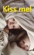 kiss me!: how to raise your children with love-carlos gonzalez-9781780660103 kiss me!: how to raise your children with love-carlos gonzalez-9781780660103