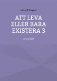 Descargar libros electrónicos gratuitos en línea ATT LEVA ELLER BARA EXISTERA 3 (Literatura española) 9783756259403 de 