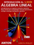 introduccion al algebra lineal con aplicaciones en negocios, econ omia, ingenieria, fisica, ciencias de la computacion, teoria de aproximacion ecologia, sociologia, demografia y genetica (5ªed.)-howard anton-chris rorres-9786070502903 introduccion al algebra lineal con aplicaciones en negocios, econ omia, ingenieria, fisica, ciencias de la computacion, teoria de aproximacion ecologia, sociologia, demografia y genetica (5ªed.)-howard anton-chris rorres-9786070502903