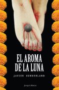el aroma de la luna (ebook)-javier sunderland-9786070716003 el aroma de la luna (ebook)-javier sunderland-9786070716003