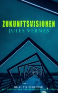 zukunftsvisionen jules vernes: sci-fi-romane mit innovativen wissenschaftlichen ideen (ebook)-9788026878803 zukunftsvisionen jules vernes: sci-fi-romane mit innovativen wissenschaftlichen ideen (ebook)-9788026878803