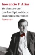 yo siempre creí que los diplomáticos eran unos mamones (ebook)-inocencio f. arias-9788401018503 yo siempre creí que los diplomáticos eran unos mamones (ebook)-inocencio f. arias-9788401018503