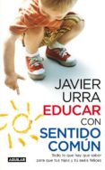 educar con sentido comun: todo lo que hay que saber para que tus hijos y tu seais felices-javier urra portillo-9788403099203 educar con sentido comun: todo lo que hay que saber para que tus hijos y tu seais felices-javier urra portillo-9788403099203