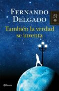 tambien la verdad se inventa-fernando delgado-9788408004103 tambien la verdad se inventa-fernando delgado-9788408004103