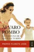 la fortuna de matilda turpin (premio planeta 2006)-alvaro pombo-9788408069003 la fortuna de matilda turpin (premio planeta 2006)-alvaro pombo-9788408069003