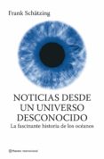 noticias desde un universo desconocido: historia de los oceanos-frank schatzing-9788408075103 noticias desde un universo desconocido: historia de los oceanos-frank schatzing-9788408075103
