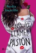 no lo llames pasión-noelia amarillo-9788408187103 no lo llames pasión-noelia amarillo-9788408187103
