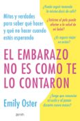 Libros electronicos descargar pdf EL EMBARAZO NO ES COMO TE LO CONTARON
				EBOOK de EMILY OSTER (Spanish Edition) FB2 PDF iBook 9788408280903