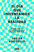 Los mejores ebooks 2015 descargados EL DÍA QUE INVENTAMOS LA REALIDAD PDF iBook RTF de Javier Argüello in Spanish 9788410214903