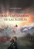 bajo las garras de las águilas-jose luis sanchez iglesias-9788415009603 bajo las garras de las águilas-jose luis sanchez iglesias-9788415009603