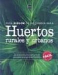 (pe) huertos rurales y urbanos: guia practica para crear tu huerto en casa con sencillas tareas ilustradas paso a paso s propias frutas y hortalizas-9788415101703 (pe) huertos rurales y urbanos: guia practica para crear tu huerto en casa con sencillas tareas ilustradas paso a paso s propias frutas y hortalizas-9788415101703